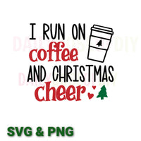I Run on Coffee and Christmas Cheer SVG Cut File