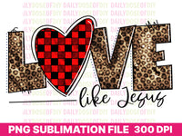 Love Like Jesus Christian Sublimation Design, Christian PNG, Sublimation Designs for Shirts, Religious Sublimation Download