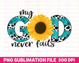 My God Never Fails Sublimation Design with a Sunflower and cow print and teal letters